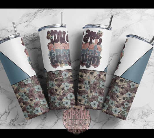 You are Enough | Tumbler